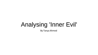 Analysing 'Inner Evil'
By Tanya Ahmed
 
