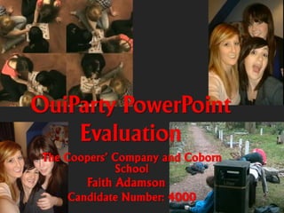 OuiParty PowerPoint
    Evaluation
 The Coopers’ Company and Coborn
               School
        Faith Adamson
     Candidate Number: 4000
 