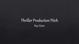 Thriller Production Pitch