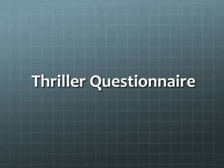 Thriller Questionnaire 
 