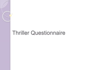 Thriller Questionnaire
 