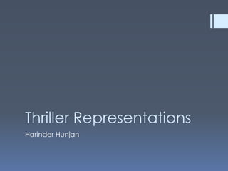 Thriller Representations
Harinder Hunjan

 