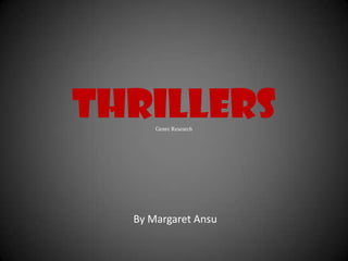 Thrillers
      Genre Research




  By Margaret Ansu
 