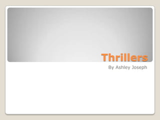 Thrillers
By Ashley Joseph

 