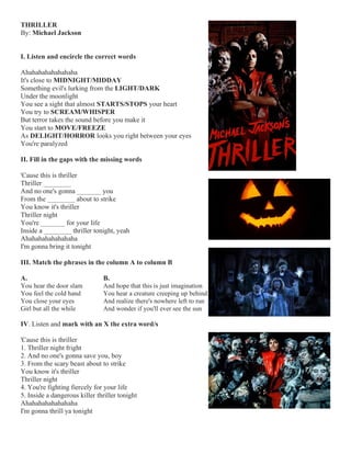 THRILLER
By: Michael Jackson
I. Listen and encircle the correct words
Ahahahahahahahaha
It's close to MIDNIGHT/MIDDAY
Some...