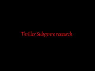 Thriller Subgenre research
 