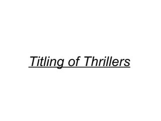 Titling of Thrillers
 