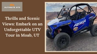 Thrills and Scenic
Views: Embark on an
Unforgettable UTV
Tour in Moab, UT
 