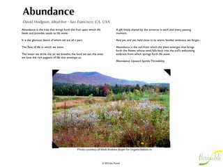 Adventure
Maryann Fernandez, Philanthropy Indaba - New York, NY, USA
Day in and day out.  It’s about careers with extra
projects on the side. It’s about squeezing in “enough”
time for family and friends. It’s about schedules,
procedures and deadlines. Rush, rush. Type, type. Tweet,
tweet. These are busy days and challenging times.

WHEW! Even when it’s good, it zaps the energy and
erodes the soul …. enough to ﬁnally make you take
notice.

So, every once in a while, create the opportunity for
adventure. Give your soul the chance to leap, romp,
frolic, and giggle. Let the overused part of your brain
rest, while allowing the other parts to tingle and come
alive. Shed the familiar and routine; step out and be bold. 

Mmmmmmm. Do you feel it? Your boundaries are
stretching.

Adventures come in all shapes and sizes. There are the
grand adventures that require travel and a passport, that
are physically challenging, or that allow you to spend
time in a place of great beauty. But there are also the
small adventures that infuse your weekly routine with a
bit of inspiration. It could be as simple as trying a new
cuisine in a different part of town, hanging out with a
new friend or taking that tango class you’ve been
secretly dying to take.

Perhaps adventure is a frame of mind or an outlook on
life. But whatever your perspective, take time to
replenish what the day to day grind wears away, because
it’s only when we have full hearts and joyful souls that
we are able to offer our best to the world.
 