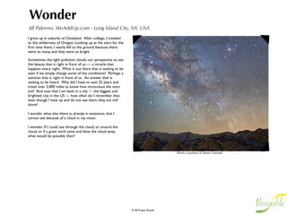 Uncertainty
Herman Wagter, CityNet - Amsterdam, Netherlands
The world is one big playground for every child — so much to            It’s the one thing we remember as long as we live and these are the
discover, so much to get excited about. We all long for that state of   memories that stay crystal clear and are romanticized as time goes on.
mind, for the eagerness awaiting the thrill of a new experience.
                                                                        But as we grow older, we also tend to accumulate habits, dogmas,
                                                                        assets and obligations that weigh us down and make us shy away from
                                                                        really playing the discovery game again. We start to place more and
                                                                        more value on retaining and protecting what we have accumulated and
                                                                        less value on discovering and growing. We start to fear the
                                                                        uncertainty associated with discovery because we (wrongly) believe
                                                                        we have so much to lose. We believe we have to spend more and
                                                                        more energy in protection and insurance because our happiness will
                                                                        be embodied by assets. The real loss is not seen: the wonder of a
                                                                        child, seeing and experiencing this rich world and its inhabitants as for
                                                                        the ﬁrst time.

                                                                        But we do feel the loss somehow. Some seek substitute experiences
                                                                        that will give us a thrill without the uncertainty.  Rides, games, movies,
                                                                        substances, fan clubs, sports — all substitutes for the real thing.
                                                                        Others grow frustrated and experience what we call a mid-life crisis
                                                                        or follow a spiritual leader who promises nirvana in the next life if
                                                                        new dogma’s are adopted.

                                                                        Old people are seen as old not because their biological bodies
                                                                        change, but because they have stopped growing. They seek no more
                                                                        discoveries, are afraid of any uncertainty, do not want to invest energy
                                                                        for dealing with uncertainty. They stop listening and complain about
                                                                        the world that keeps on going forward, wishing it would return to the
                                                                        state it was (or as they remember it being).

                                                                        Embrace uncertainty and enjoy the thrill, the excitement of
                                                                        discovering the unknown. It’s what life is all about.

                                                                        Like a mental spring cleanup, look at your habits, dogmas, assets and
                                                                        obligations. Choose what you want to retain and start an expedition
                                                                        of discovery to replace the rest.
 