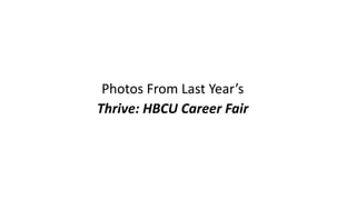 Photos From Last Year’s
Thrive: HBCU Career Fair
 