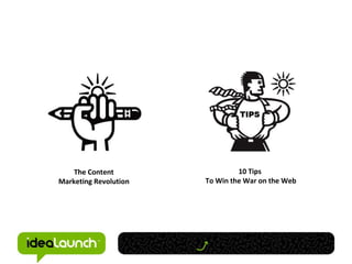 The Content Marketing Revolution 10 Tips  To Win the War on the Web 