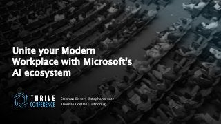 10TH ANNUAL CONFERENCE ABOUT MODERN IT TECHNOLOGIES
Unite your Modern
Workplace with Microsoft's
AI ecosystem
Stephan Bisser| @stephanbisser
Thomas Goelles | @thomyg
 