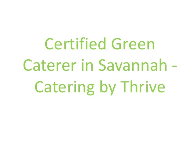 thrive catering is savannahs first and only green certified savannah caterer