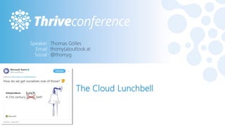 The Cloud Lunchbell
#THRIVEITCONF
lunch
 
