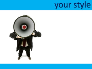 your style
 