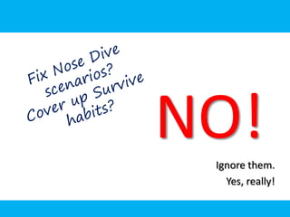 NO!
 Ignore them.
   Yes, really!
 