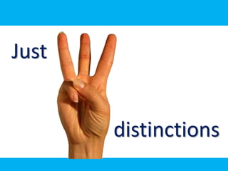 Just


       distinctions
 