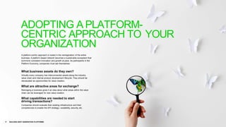 A platform-centric approach is rooted in the reimagination of the entire
business. A platform-based network becomes a sust...