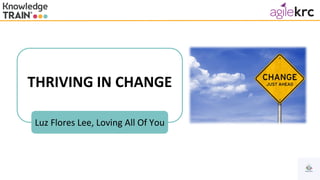 THRIVING IN CHANGE
Luz Flores Lee, Loving All Of You
 