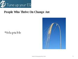 People Who Thrive On Change Are Adaptable www.tuneupyoureq.com  