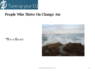 People Who Thrive On Change Are Resilient www.tuneupyoureq.com  