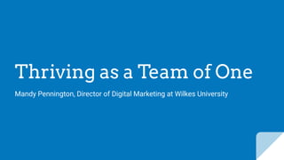 Thriving as a Team of One
Mandy Pennington, Director of Digital Marketing at Wilkes University
 