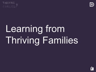 Derbyshire County Council © Copyright 2015
Learning from
Thriving Families
 