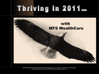 MFS WealthCare is the d/b/a for McClinton Financial Services, Inc.,  An Illinois  Licensed  Insurance Agency. MTS Tax Solutions is a division of McClinton Management Services, Inc. Thriving In 2011… with  MFS WealthCare 