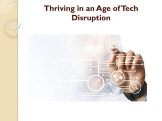 Thriving in an Age ofTech
Disruption
 