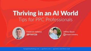 Thriving in an AI World:
Tips for PPC Professionals
With Jeff Baum and Frederick Vallaeys
 