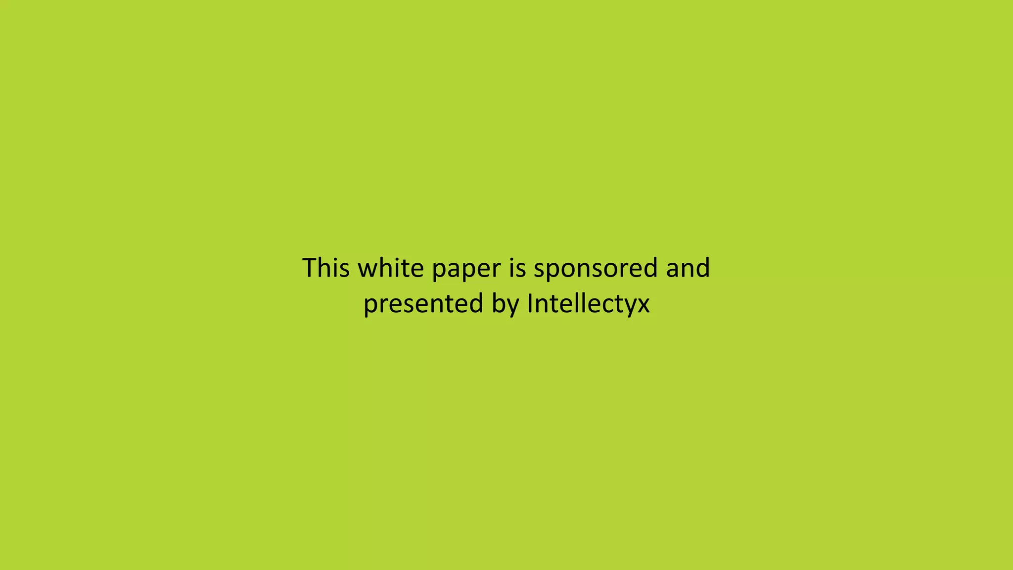 This white paper is sponsored and
presented by Intellectyx
 