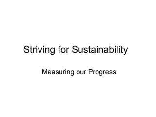 Striving for Sustainability Measuring our Progress 