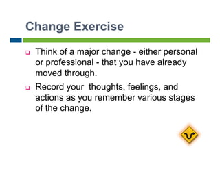 Poll
In the Change Exercise, which type of change did
  you choose?
   A.    A change I started.
   B.    A change that ha...