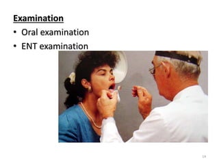 Examination
• Oral examination
• ENT examination
14
 