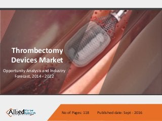 No of Pages: 118 Published date: Sept - 2016
Thrombectomy
Devices Market
Opportunity Analysis and Industry
Forecast, 2014 - 2022
 