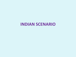 INDIAN SCENARIO
 