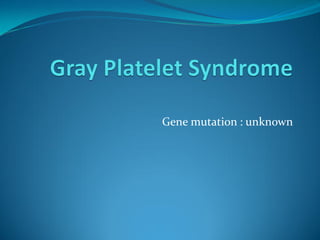 Gene mutation : unknown
 