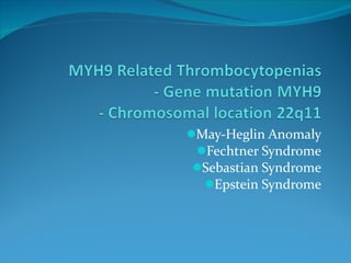 May-Heglin Anomaly Fechtner Syndrome Sebastian Syndrome Epstein Syndrome 