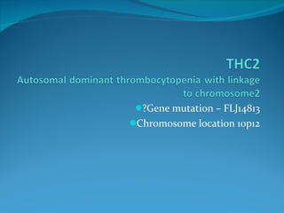 ?Gene mutation – FLJ14813 Chromosome location 10p12 