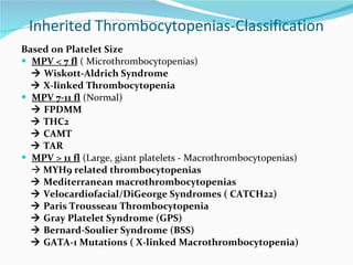 Inherited Thrombocytopenias-Classification <ul><li>Based on Platelet Size </li></ul><ul><li>MPV < 7 fl  ( Microthrombocyto...