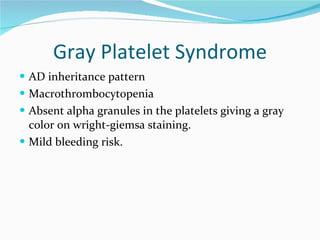 Gray Platelet Syndrome <ul><li>AD inheritance pattern </li></ul><ul><li>Macrothrombocytopenia </li></ul><ul><li>Absent alp...
