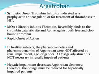 Argatroban <ul><li>Synthetic Direct Thrombin Inhibitor indicated as a prophylactic anticoagulant  or for treatment of thro...