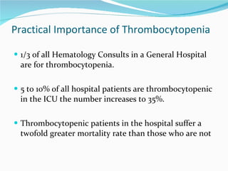 Practical Importance of Thrombocytopenia <ul><li>1/3 of all Hematology Consults in a General Hospital are for thrombocytop...