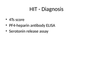 HIT - Diagnosis
• 4Ts score
• PF4-heparin antibody ELISA
• Serotonin release assay
 