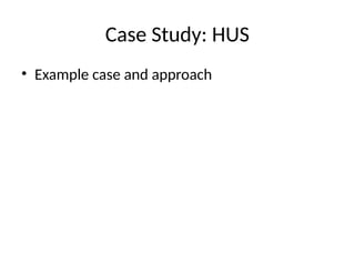 Case Study: HUS
• Example case and approach
 