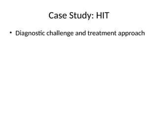 Case Study: HIT
• Diagnostic challenge and treatment approach
 