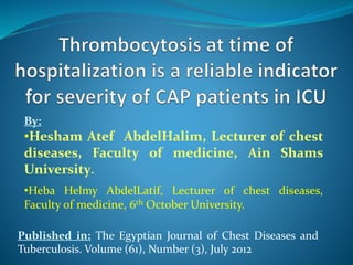 Published in: The Egyptian Journal of Chest Diseases and
Tuberculosis. Volume (61), Number (3), July 2012
By:
•Hesham Atef AbdelHalim, Lecturer of chest
diseases, Faculty of medicine, Ain Shams
University.
•Heba Helmy AbdelLatif, Lecturer of chest diseases,
Faculty of medicine, 6th October University.
 