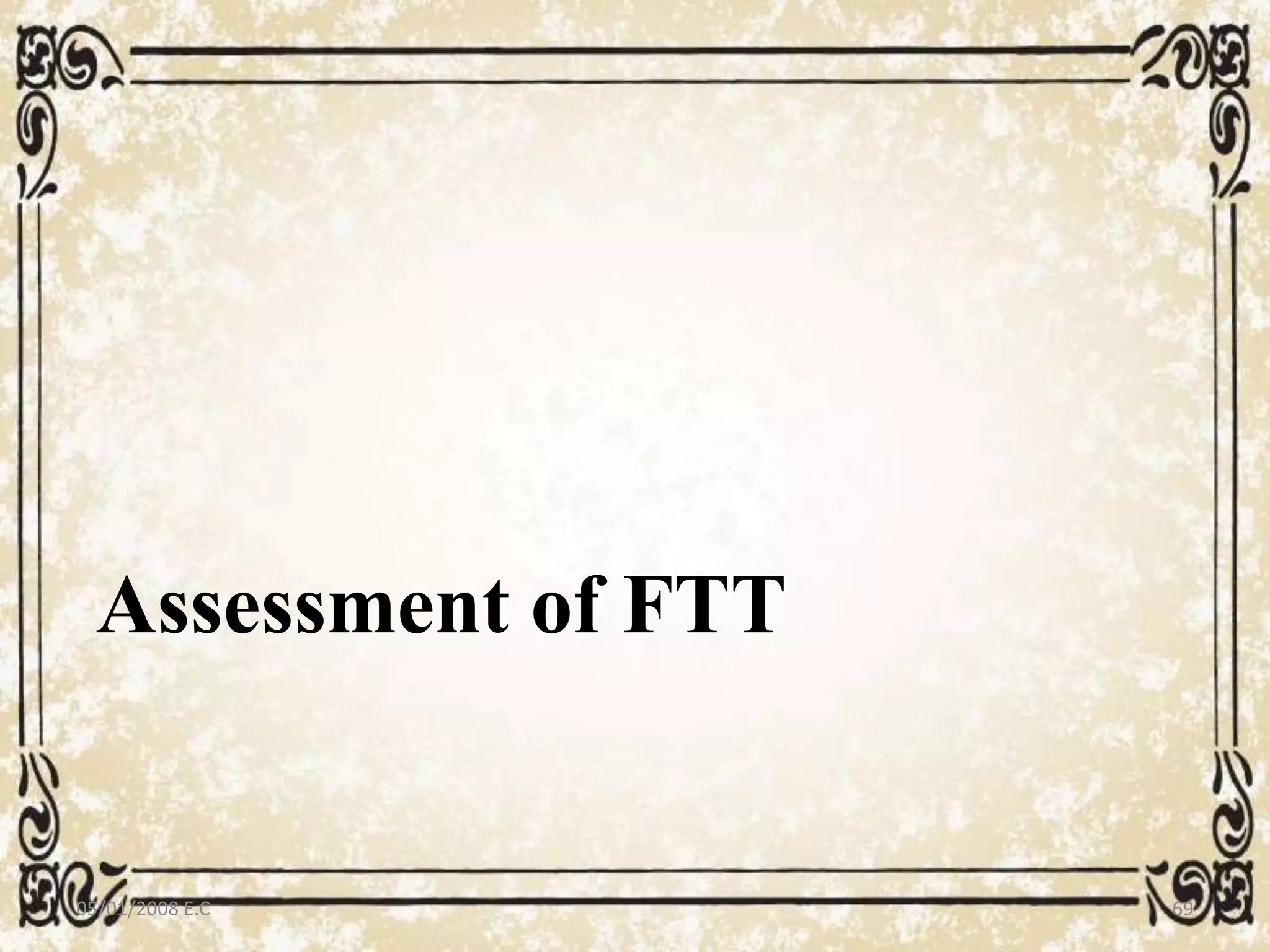 05/01/2008 E.C 69
Assessment of FTT
 
