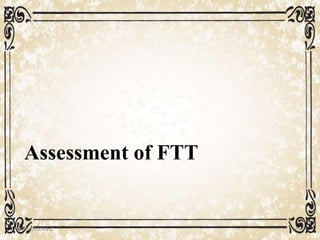 05/01/2008 E.C 69
Assessment of FTT
 
